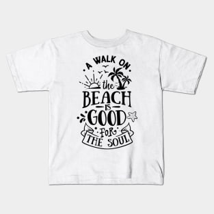 A walk on the beach is good for the soul Kids T-Shirt